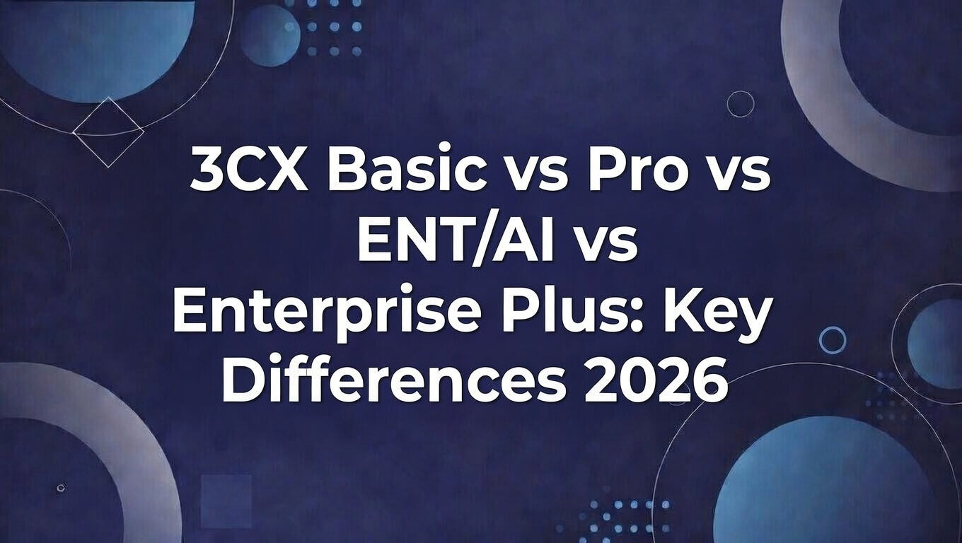 3CX Basic vs Pro vs ENT/AI vs Enterprise Plus: Key Differences 2026
